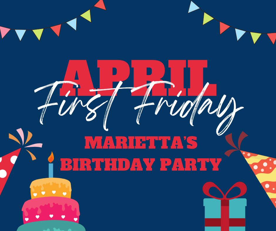 April First Friday: Marietta's Birthday Party