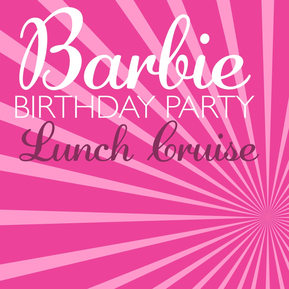 Barbie Birthday Party Lunch Cruise